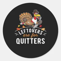 Leftovers Are For Quitters • Thanksgiving Essentia Classic Round Sticker