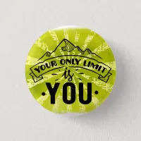 Your only limit is you motivational inspirational button