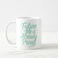 Future Me Is Already Proud - Affirmation Coffee Mug