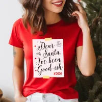 Dear Santa I've Been Good-ish Funny Christmas T-Shirt