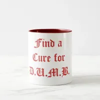 Find a Cure for D.U.M.B. - Customized Two-Tone Coffee Mug