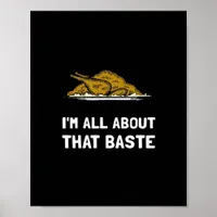 All About That Baste Funny Thanksgiving Style Poster