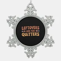 Leftovers Are For Quitters Funny Thanksgiving Desi Snowflake Pewter Christmas Ornament