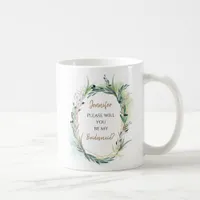 Will you be my Bridesmaid Request/Name/ Coffee Mug