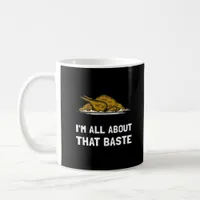 All About That Baste Funny Thanksgiving Style Coffee Mug