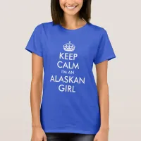 Keep Calm I'm an Alaskan Girl T-Shirt