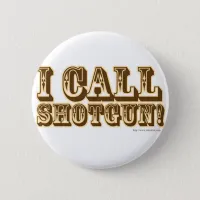 I call Shotgun Pinback Button