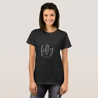 50 and Fabulous Modern Script  T-Shirt