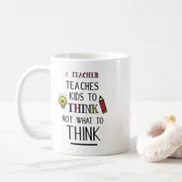 A teacher teaches kids to think not what to think coffee mug