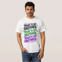 what's up brother (D) T-Shirt