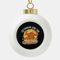 Leftovers Are For Quitters Classic Funny Retro Ceramic Ball Christmas Ornament