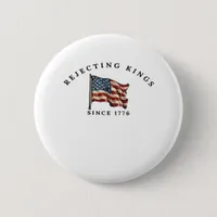 Rejecting Kings Since 1776 America Button