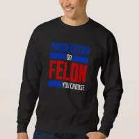 Prosecutor or Felon Sweatshirt