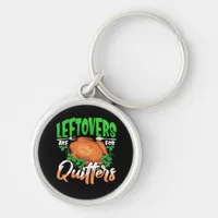 Leftovers Are For Quitters - Thanksgiving Christma Keychain