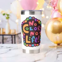 Fun Bright No Color Life Classic Fun Saying Insulated Tumbler