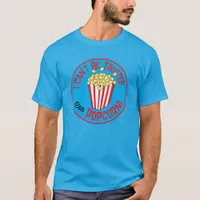 Messy Popcorn Eater Funny Quote T-Shirt