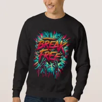 Break Free Painted on White Background Sweatshirt