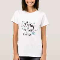 baby it's cold outside christmas tshirt