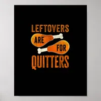 Leftovers Are For Quitters Funny Thanksgiving Quot Poster