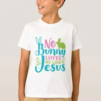 No Bunny Loves Me Like Jesus - Easter  T-Shirt