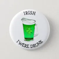 Irish I was drunk Drinking Humor Button