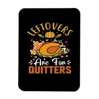 Funny Leftovers Are For Quitters Thanksgiving Clas Magnet