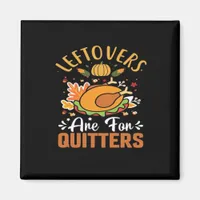 Funny Leftovers Are For Quitters Thanksgiving Clas Magnet