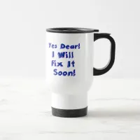 Yes Dear I Will Fix It Soon Procrastination Week Travel Mug