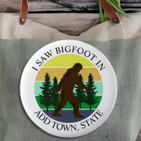 I Saw Bigfoot in (Add Town and State) Personalized Button