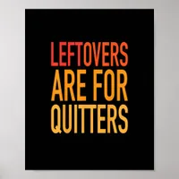 Leftovers Are For Quitters Funny Thanksgiving Fami Poster