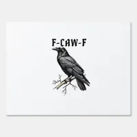 F Caw F Crow, F-Caw-F Cute Bird Saying Meme Sign