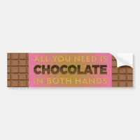 All You Need is Chocolate in Both Hands Bumper Bumper Sticker