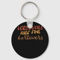 Funny Leftovers Are For Quitters Thanksgiving Esse Keychain