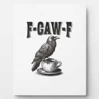 F Caw F Coffee F-Caw-F Crow Adult Humor Graphic Vi Plaque