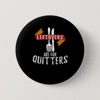 Thanksgiving Leftovers Are For Quitters Classic Ae Button