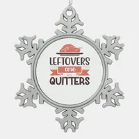 Leftovers Are For Quitters Funny Thanksgiving Quot Snowflake Pewter Christmas Ornament