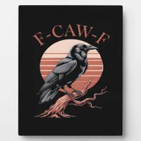 Crow Gothic Funny F-Caw-F Humor Classic Style Plaque