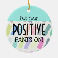 Put Your Positive Pants On Motivational Quote Ceramic Ornament