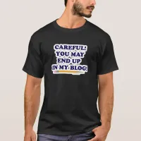 Careful Funny Blogger Slogan Writer Design T-Shirt