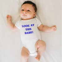 Cute & Funny Look at the Babe Blue Quote Baby Bodysuit