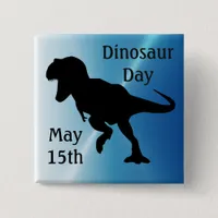 Dinosaur Day May 15th Cool Holiday Button