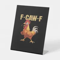Funny F Caw F Chicken Funny Trendy Look Pedestal Sign