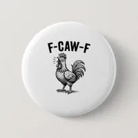 Funny F-Caw-F Chicken Graphic Sarcastic Bird Button