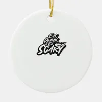 Eat Drink And Be Scary Basic Clean Ceramic Ornament