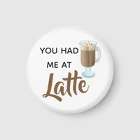 You Had Me At Latte Fun Quote Magnet