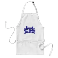 Publish My Book Aspiring Author Motto Adult Apron