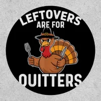Leftovers Are For Quitters Funny Thanksgiving Crea Patch