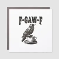 F Caw F Coffee F-Caw-F Crow Adult Humor Graphic Vi Car Magnet