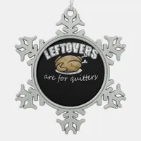 Leftovers Are For Quitters Funny Thanksgiving Nove Snowflake Pewter Christmas Ornament