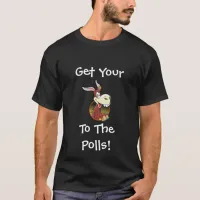 Get Your A$$ to the Polls Funny Political Humor T-Shirt